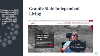 Granite State Independent
Living
“As long as the site is
planned and built
with requirements in
mind, it typically is
not a big deal and is
achievable to that
level.”
 