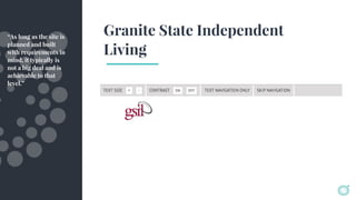 Granite State Independent
Living
“As long as the site is
planned and built
with requirements in
mind, it typically is
not a big deal and is
achievable to that
level.”
 