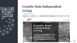 Granite State Independent
Living
“As long as the site is
planned and built
with requirements in
mind, it typically is
not a big deal and is
achievable to that
level.”
 