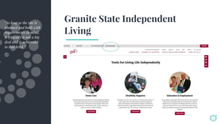 Granite State Independent
Living
“As long as the site is
planned and built with
requirements in mind,
it typically is not a big
deal and is achievable
to that level.”
 