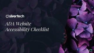 © SilverTech, Inc. 2016
ADA Website
Accessibility Checklist
 