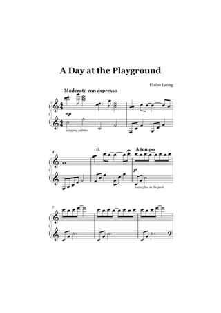 A Day at the Playground
                                          Elaine Leong
    Moderato con expresso




     mp


     skipping pebbles




4
                        rit.   A tempo



                               p



                               butterflies in the park




7
 