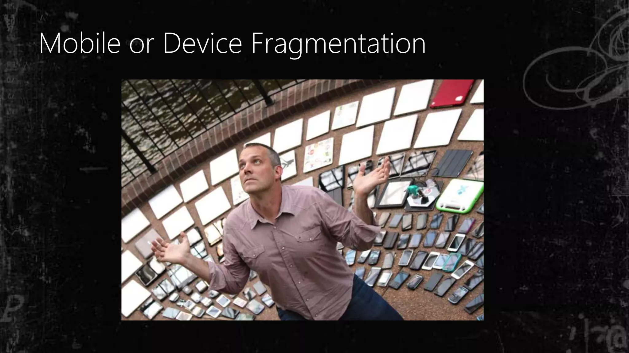 Mobile or Device Fragmentation
 
