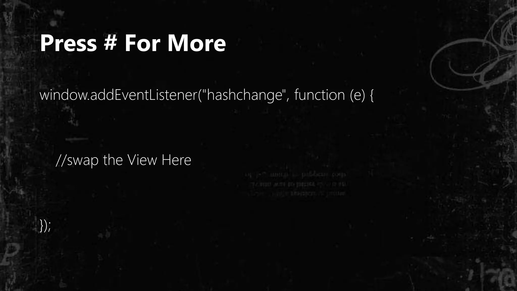 Press # For More
window.addEventListener("hashchange", function (e) {
//swap the View Here
});
 
