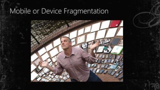 Mobile or Device Fragmentation
 