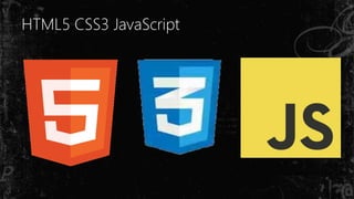 HTML5 CSS3 JavaScript
 