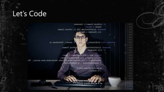 Let’s Code
 