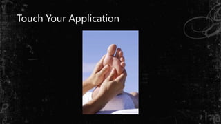 Touch Your Application
 