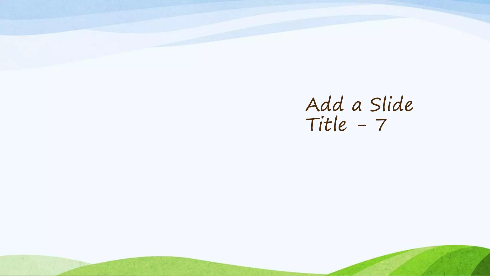 Add a Slide
Title - 7