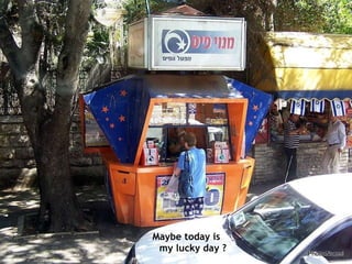 Maybe today is my lucky day ? 