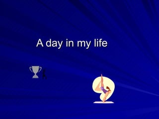 A day in my life presentación | PPT