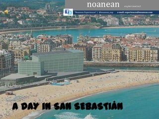A DAY in SAN SEBASTIÁN
“Noanean Experiences” / @noanean_exp e-mail: experiences@noanean.com
 
