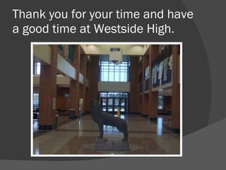 Thank you for your time and have a good time at Westside High.