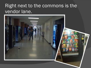 Right next to the commons is the vendor lane.