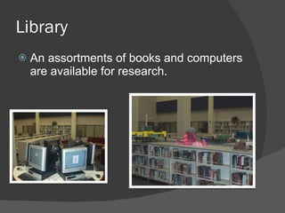 Library An assortments of books and computers are available for research.