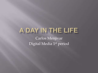 Carlos Menjivar
Digital Media 1st period
 