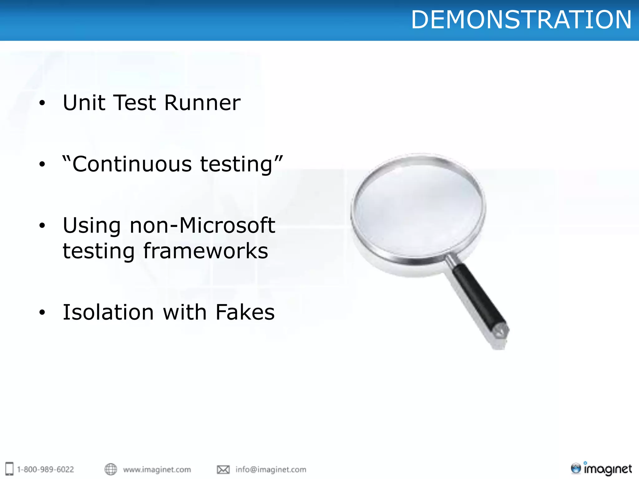 DEMONSTRATION


• Unit Test Runner

• “Continuous testing”

• Using non-Microsoft
  testing frameworks

• Isolation with Fakes
 