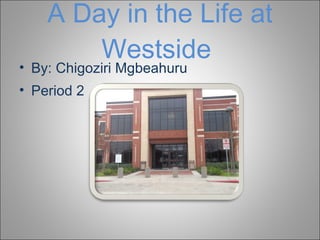 A Day in the Life at Westside  ,[object Object],[object Object]