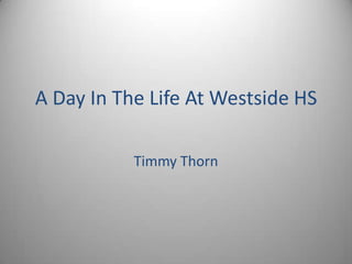 A Day In The Life At Westside HS Timmy Thorn 