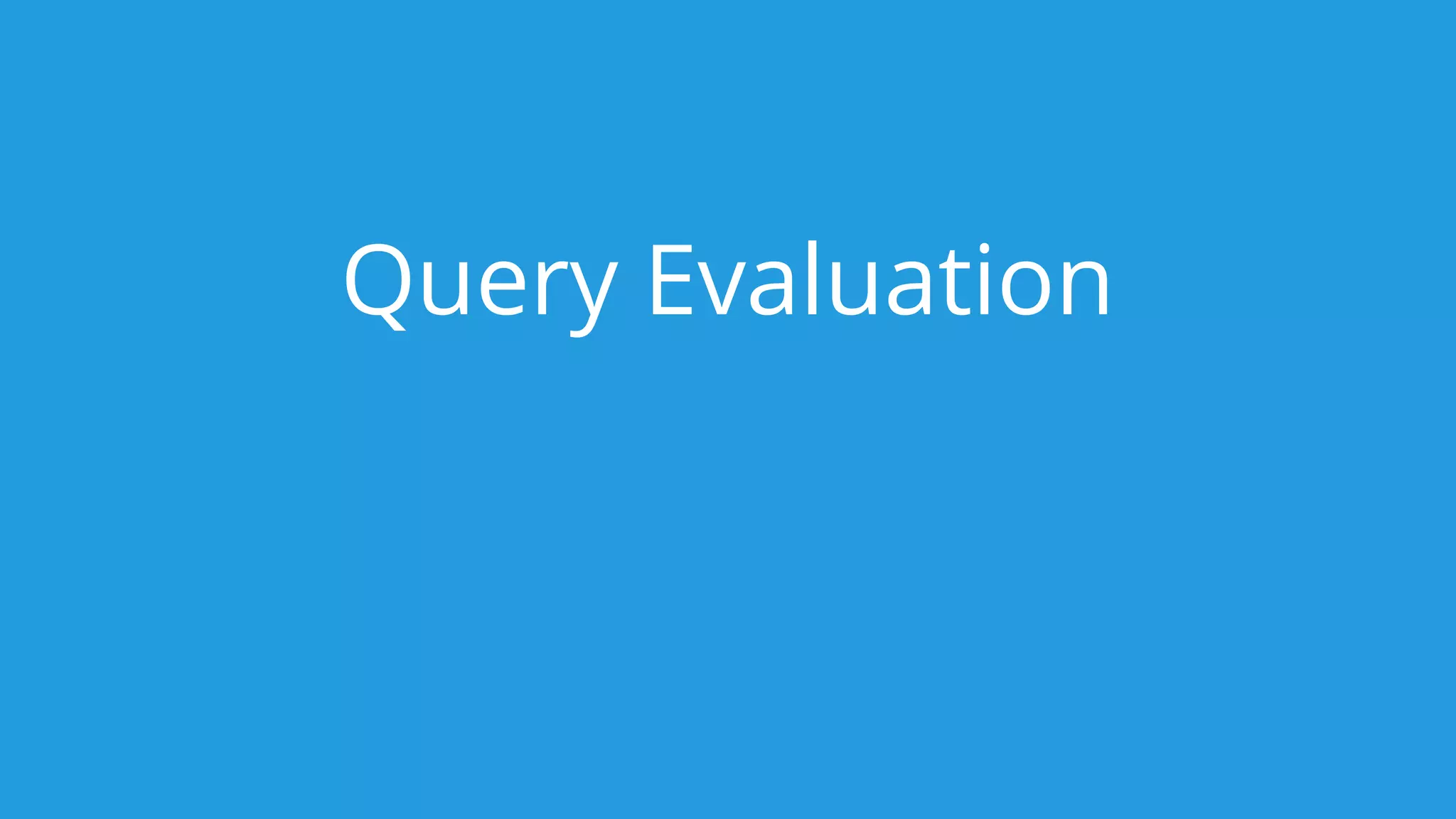 Query Evaluation
 