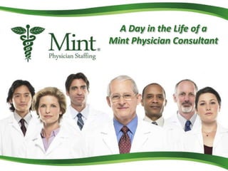 A Day in the Life of a
Mint Physician Consultant
 