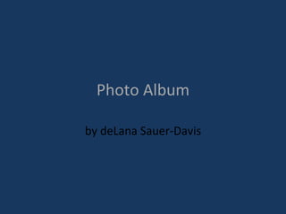 Photo Album by deLana Sauer-Davis 
