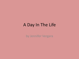 A Day In The Life by Jennifer Vergara 