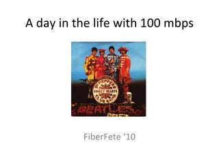 A day in the life with 100 mbps FiberFete ‘10 