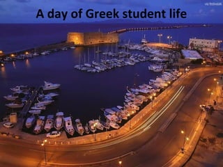 A day of Greek student life
 