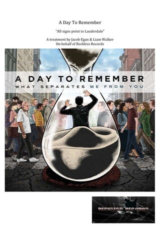 A Day To Remember
“All signs point to Lauderdale”
A treatment by Jacob Egan & Liam Walker
On behalf of Reckless Records

 