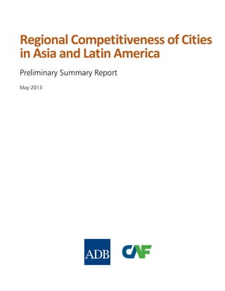 Regional Competitiveness of Cities
in Asia and Latin America
May 2013
Preliminary Summary Report
 