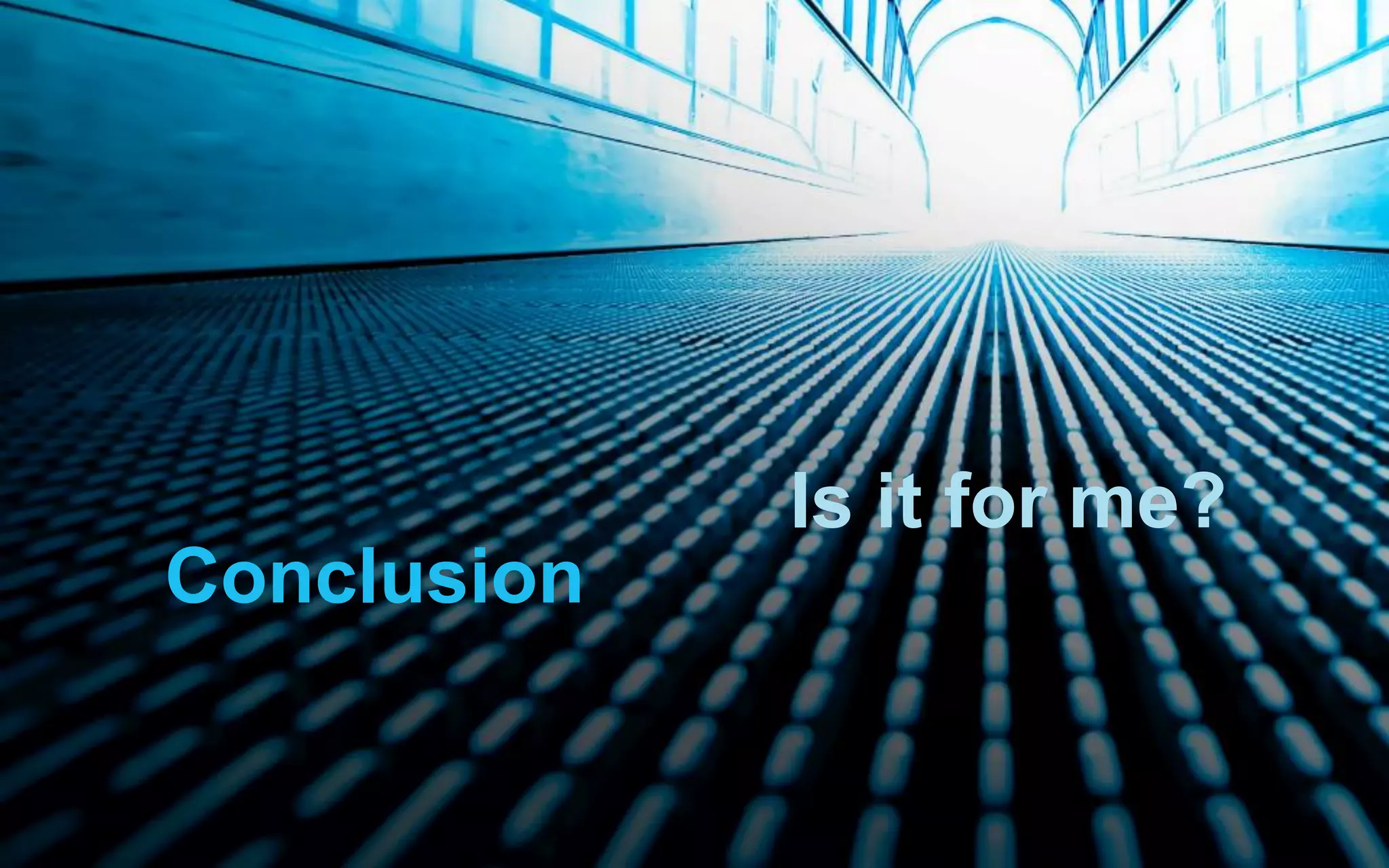 Is it for me? Conclusion 