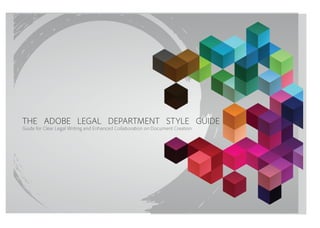 THE ADOBE LEGAL DEPARTMENT STYLE GUIDE
Guide for Clear Legal Writing and Enhanced Collaboration on Document Creation
 