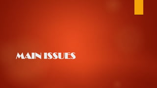 MAIN ISSUES
 
