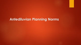 Antediluvian Planning Norms
 