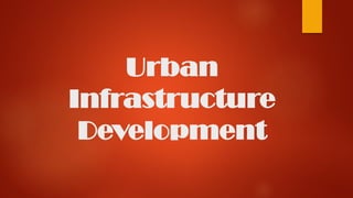 Urban
Infrastructure
Development
 