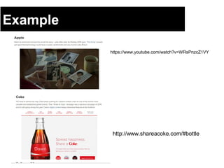 https://www.youtube.com/watch?v=WRsPnzcZ1VY
http://www.shareacoke.com/#bottle
Example
 