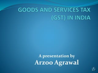 A presentation by
Arzoo Agrawal
 