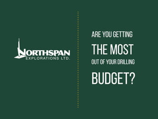 GET MORE FOR YOUR DRILLING BUDGET!
 