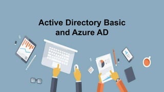 Active Directory Basic
and Azure AD
 