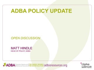 ADBA POLICY UPDATE
MATT HINDLE
HEAD OF POLICY, ADBA
OPEN DISCUSSION
 
