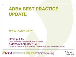ADBA BEST PRACTICE
UPDATE
JESS ALLAN
ENVIRONMENT AND REGULATION MANAGER, ADBA
AMAYA ARIAS-GARCIA
TECHNICAL DIRECTOR, GOALS PROJECT MANAGEMENT & ENGINEERING SUPPORT
OPEN DISCUSSION
 