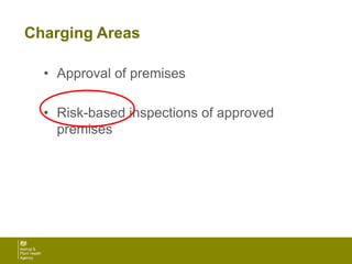 Charging Areas
• Approval of premises
• Risk-based inspections of approved
premises
 