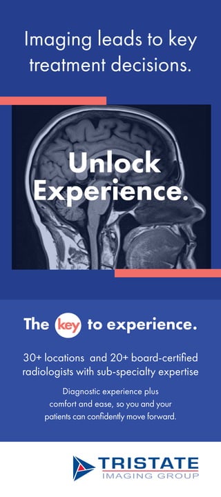 Unlock
Experience.
30+ locations and 20+ board-certified
radiologists with sub-specialty expertise
Diagnostic experience plus
comfort and ease, so you and your
patients can confidently move forward.
IMAGING GROUP
Imaging leads to key
treatment decisions.
The key to experience.
 