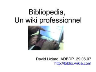 Bibliopedia,  Un wiki professionnel ,[object Object],[object Object]