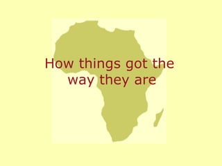 How things got the  way they are 