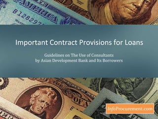 Important Contract Provisions for Loans  Guidelines on The Use of Consultants by Asian Development Bank and Its Borrowers 