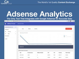 Adsense Analytics
The World’s 1st Quality Content Exchange 
The Only Tool That Integrates with Google Adsense for Accurate Data
 