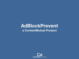 AdBlockPrevent 
a ContentMutual Product
 