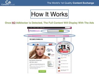 The World’s 1st Quality Content Exchange 
Once NO Adblocker is Detected, The Full Content Will Display With The Ads
How It Works
 